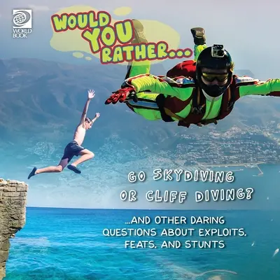 Préférez-vous... Sauter en parachute ou plonger sur une falaise ? ...et d'autres questions audacieuses sur les exploits, les prouesses et les cascades. - Would You Rather... Go Skydiving or Cliff Diving? ...and other daring questions about exploits, feats, and stunts