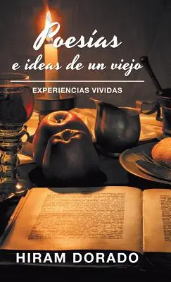 Poesas E Ideas De Un Viejo : Experiencias Vividas - Poesas E Ideas De Un Viejo: Experiencias Vividas
