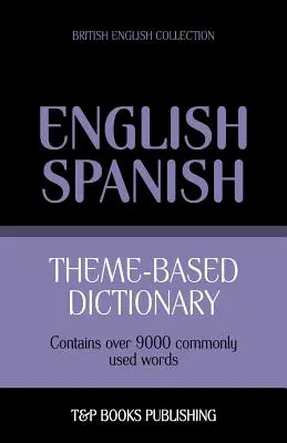 Dictionnaire thématique anglais britannique-espagnol - 9000 mots - Theme-based dictionary British English-Spanish - 9000 words