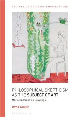 Le scepticisme philosophique comme sujet de l'art : Les dessins de Maria Bussmann - Philosophical Skepticism as the Subject of Art: Maria Bussmann's Drawings