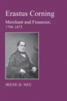 Erastus Corning : Marchand et financier, 1794-1872 - Erastus Corning: Merchant and Financier, 1794-1872