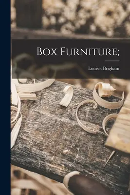 Meubles en boîte ; - Box Furniture;