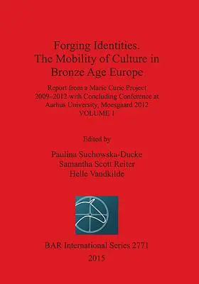 Forger des identités. La mobilité de la culture dans l'Europe de l'âge du bronze : Volume 1 - Forging Identities. The Mobility of Culture in Bronze Age Europe: Volume 1