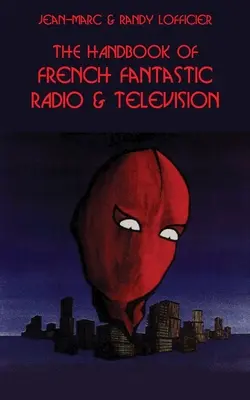 Le Manuel de la Radio et de la Télévision Fantastiques Françaises - The Handbook of French Fantastic Radio & Television