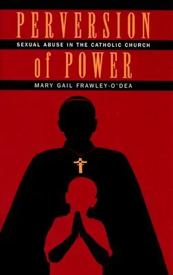 Perversion du pouvoir : les abus sexuels dans l'Église catholique - Perversion of Power: Sexual Abuse in the Catholic Church