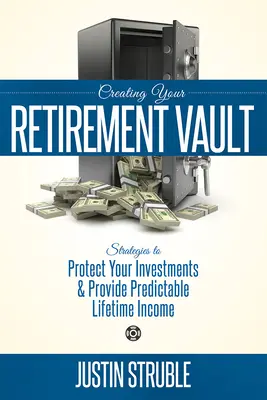 Créer votre coffre-fort pour la retraite : Stratégies pour protéger vos investissements et vous assurer un revenu prévisible à vie - Creating Your Retirement Vault: Strategies to Protect Your Investments & Provide Predictable Lifetime Income