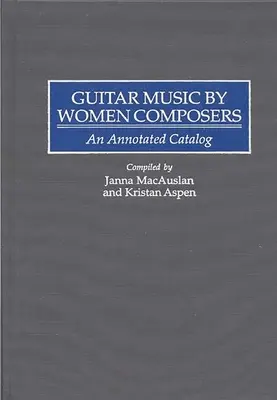Guitar Music by Women Composers : Un catalogue annoté - Guitar Music by Women Composers: An Annotated Catalog