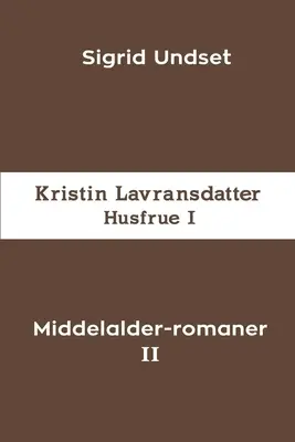 Middelalder-romaner II : Kristin Lavransdatter - Husfrue I - Middelalder-romaner II: Kristin Lavransdatter - Husfrue I