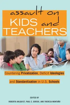 L'agression contre les enfants et les enseignants : Contrer la privatisation, les idéologies déficitaires et la normalisation dans les écoles américaines - Assault on Kids and Teachers: Countering Privatization, Deficit Ideologies and Standardization in U.S. Schools