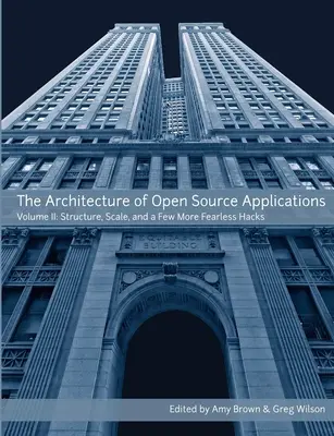 L'architecture des applications open source, volume II - The Architecture of Open Source Applications, Volume II