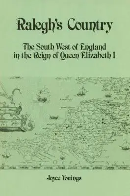 Le pays de Ralegh : Le sud-ouest de l'Angleterre sous le règne de la reine Élisabeth Ire - Ralegh's Country: The South West of England in the Reign of Queen Elizabeth I