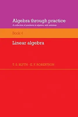 L'algèbre par la pratique : Volume 4, Linear Algebra : Une collection de problèmes d'algèbre avec solutions - Algebra Through Practice: Volume 4, Linear Algebra: A Collection of Problems in Algebra with Solutions