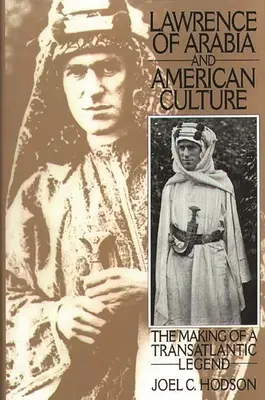 Lawrence d'Arabie et la culture américaine : L'élaboration d'une légende transatlantique - Lawrence of Arabia and American Culture: The Making of a Transatlantic Legend