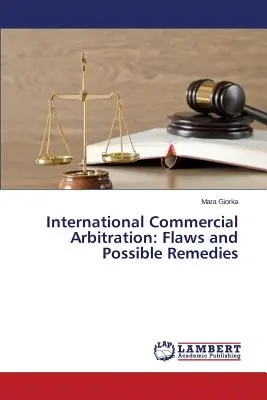 L'arbitrage commercial international : Défauts et remèdes possibles - International Commercial Arbitration: Flaws and Possible Remedies