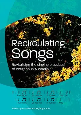 Recirculation des chants : Revitaliser les pratiques de chant de l'Australie indigène - Recirculating Songs: Revitalising the singing practices of Indigenous Australia