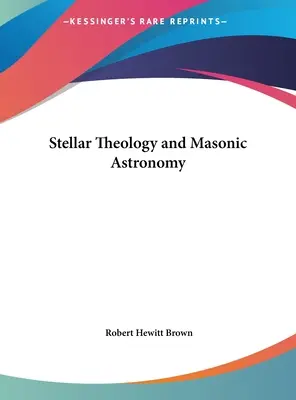 Théologie stellaire et astronomie maçonnique - Stellar Theology and Masonic Astronomy