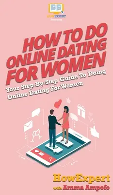 Comment faire des rencontres en ligne pour les femmes : Comment écrire un roman : Votre guide pas à pas pour écrire un roman - How To Do Online Dating For Women: Your Step By Step Guide To Online Dating For Women