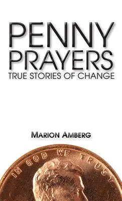 Penny Prayers : Histoires vraies de changement - Penny Prayers: True Stories of Change