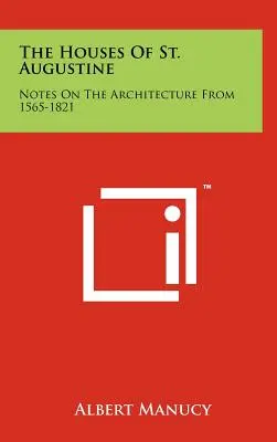 Les maisons de Saint-Augustin : Notes sur l'architecture de 1565 à 1821 - The Houses of St. Augustine: Notes on the Architecture from 1565-1821