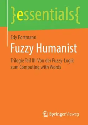 Fuzzy Humanist : Trilogie Teil III : Von Der Fuzzy-Logik Zum Computing with Words (La logique floue et l'informatique avec les mots) - Fuzzy Humanist: Trilogie Teil III: Von Der Fuzzy-Logik Zum Computing with Words