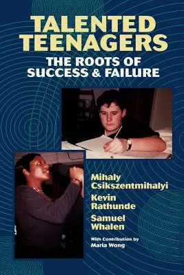 Les adolescents talentueux : Les racines du succès et de l'échec - Talented Teenagers: The Roots of Success and Failure