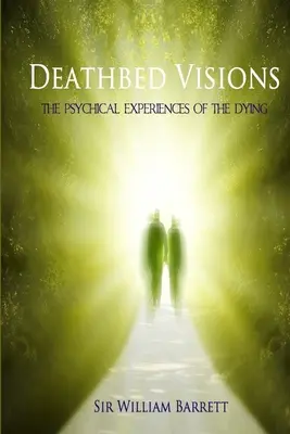 Deathbed Visions : Les expériences psychiques des mourants - Deathbed Visions: The Psychical Experiences of the Dying