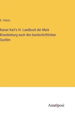 Kaiser Karl's IV. Landbuch der Mark Brandenburg nach den handschriftlichen Quellen