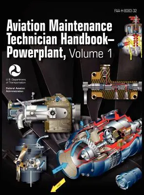 Manuel du technicien de maintenance aéronautique - groupe motopropulseur. Volume 1 (FAA-H-8083-32) - Aviation Maintenance Technician Handbook - Powerplant. Volume 1 (FAA-H-8083-32)