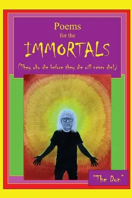 Poèmes pour les IMMORTELS (Ceux qui meurent avant de mourir ne mourront jamais !) - Poems for IMMORTALS (They who die before they die will never die!)