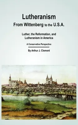 Lutheranism - From Wittenberg to the U.S.A. (Le luthéranisme - de Wittenberg aux États-Unis) - Lutheranism - From Wittenberg to the U.S.A