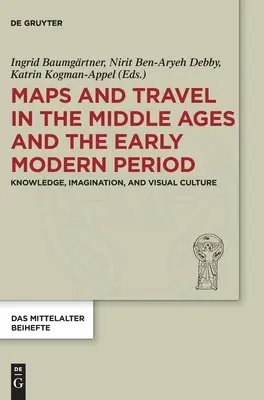 Cartes et voyages au Moyen Âge et au début de la période moderne : Connaissance, imagination et culture visuelle - Maps and Travel in the Middle Ages and the Early Modern Period: Knowledge, Imagination, and Visual Culture