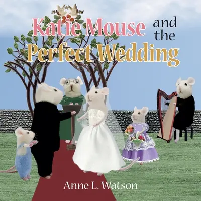 Katie Mouse et le mariage parfait : L'histoire d'une fleuriste - Katie Mouse and the Perfect Wedding: A Flower Girl Story