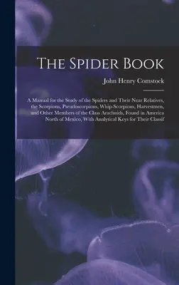 Le livre des araignées : Un manuel pour l'étude des araignées et de leurs proches parents, les scorpions, les pseudoscorpions, les scorpions fouettés, les récoltes - The Spider Book: A Manual for the Study of the Spiders and Their Near Relatives, the Scorpions, Pseudoscorpions, Whip-Scorpions, Harves