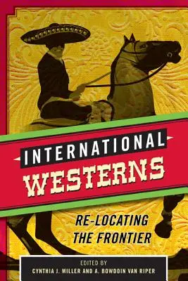 Westerns internationaux : La relocalisation de la frontière - International Westerns: Re-Locating the Frontier