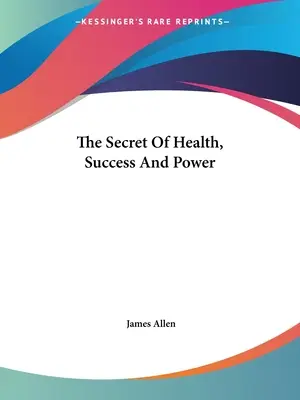 Le secret de la santé, du succès et du pouvoir - The Secret Of Health, Success And Power