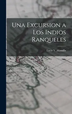 Une excursion aux Indiens Ranqueles - Una Excursion a los Indios Ranqueles