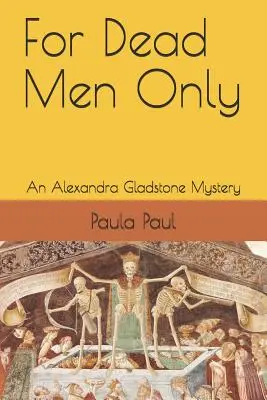 Pour les morts seulement : Un mystère d'Alexandra Gladstone - For Dead Men Only: An Alexandra Gladstone Mystery