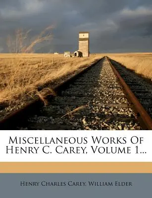 Œuvres diverses de Henry C. Carey, Volume 1... - Miscellaneous Works Of Henry C. Carey, Volume 1...