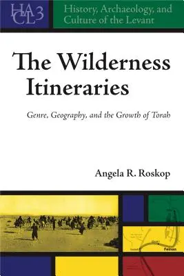 Les itinéraires de la nature sauvage : Genre, géographie et croissance de la Torah - The Wilderness Itineraries: Genre, Geography, and the Growth of Torah