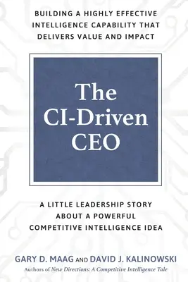 Le chef d'entreprise axé sur l'IC : Une petite histoire de leadership à propos d'une idée puissante en matière d'intelligence compétitive - The CI-Driven CEO: A Little Leadership Story About A Powerful Competitive Intelligence Idea