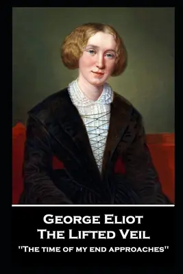 George Elliot - The Lifted Veil : The time of my end approaches'' » (Le voile levé : l'heure de ma fin approche) - George Elliot - The Lifted Veil: The time of my end approaches''