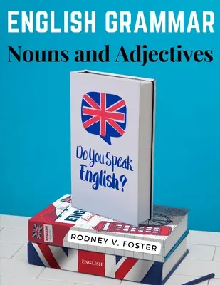 Grammaire anglaise : noms et adjectifs - English Grammar: Nouns and Adjectives