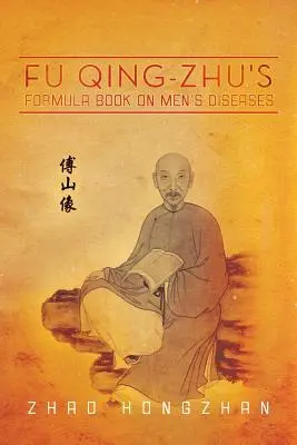 Le livre de formules de Fu Qing-Zhu sur les maladies masculines - Fu Qing-Zhu's Formula Book on Men's Diseases