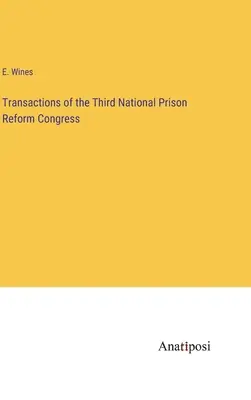 Transactions du troisième congrès national sur la réforme des prisons - Transactions of the Third National Prison Reform Congress