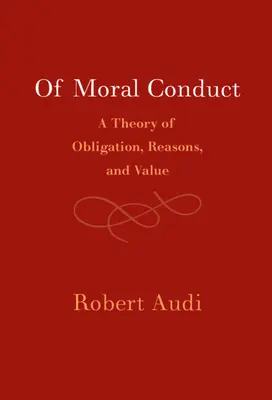 De la conduite morale : Une théorie de l'obligation, des raisons et de la valeur - Of Moral Conduct: A Theory of Obligation, Reasons, and Value