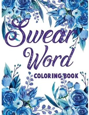 Livre de coloriage de gros mots : Livre de coloriage pour adultes, pour soulager le stress et se détendre. - Swear word coloring book.: Adult swear & motivational coloring book for stress relief & relaxation.