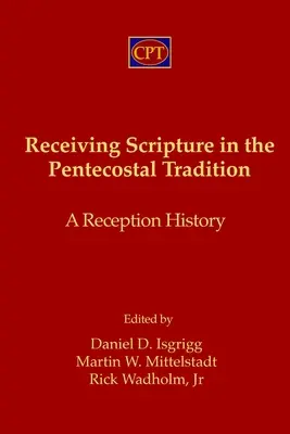 La réception de l'Ecriture dans la tradition pentecôtiste : Une histoire de la réception - Receiving Scripture in the Pentecostal Tradition: A Reception History