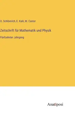 Zeitschrift fr Mathematik und Physik : Quinzième année - Zeitschrift fr Mathematik und Physik: Fnfzehnter Jahrgang