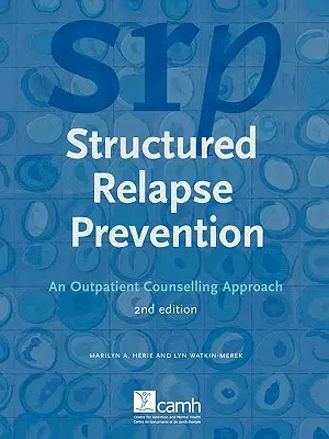 Prévention structurée de la rechute : An Outpatient Counselling Approach, 2e édition - Structured Relapse Prevention: An Outpatient Counselling Approach, 2nd Edition