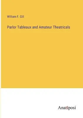 Tableaux de salon et théâtre amateur - Parlor Tableaux and Amateur Theatricals